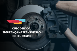 Imagem da notícia Cubo de Roda: estabilidade e segurança que fazem a diferença na transmissão